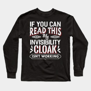 If you can Read this my Invisibility Cloak Long Sleeve T-Shirt